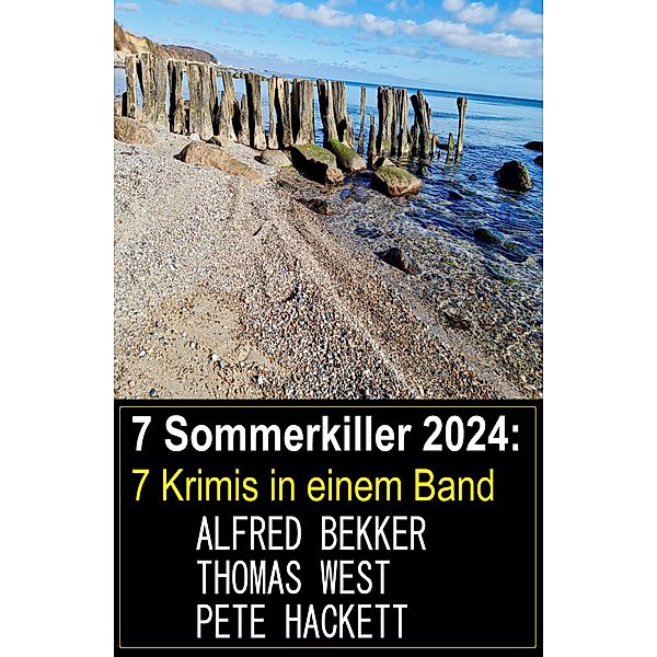 7 Sommerkiller 2024: 7 Krimis in einem Band, Alfred Bekker, Pete Hackett, Thomas West