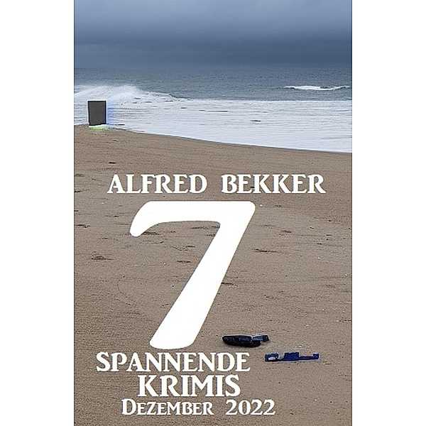 7 Spannende Krimis Dezember 2022, Alfred Bekker