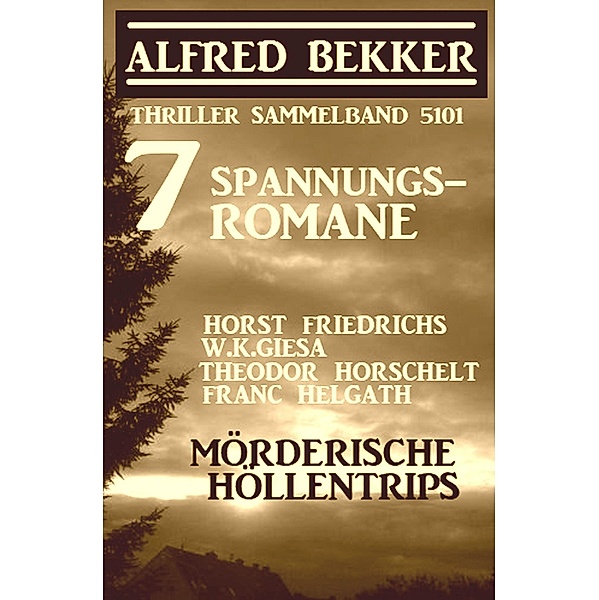 7 Spannungsromane: Mörderische Höllentrips - Thriller Sammelband 5101, Alfred Bekker, Horst Friedrichs, Theodor Horschelt, Franc Helgath, W. K. Giesa