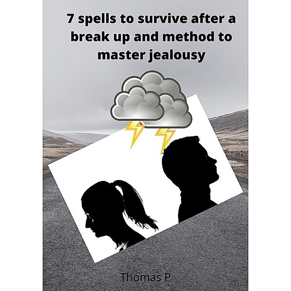 7 spells to survive after a break up and method to master jealousy, Thomas P