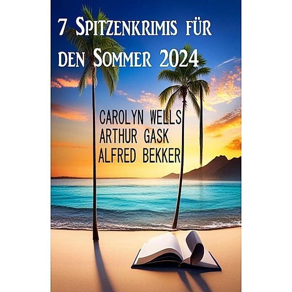 7 Spitzenkrimis für den Sommer 2024, Alfred Bekker, Arthur Gask, Carolyn Wells