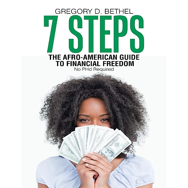 7 Steps: The Afro-American Guide to Financial Freedom, Gregory D. Bethel