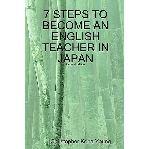 7 Steps to Become an English Teacher In Japan: Second Edition, Christopher Kona Young