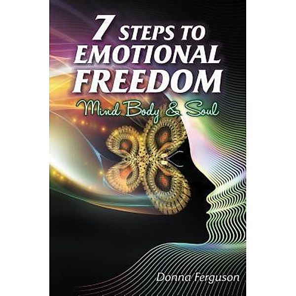 7 Steps to Emotional Freedom / Rainbows Empowering Women, Donna Ferguson