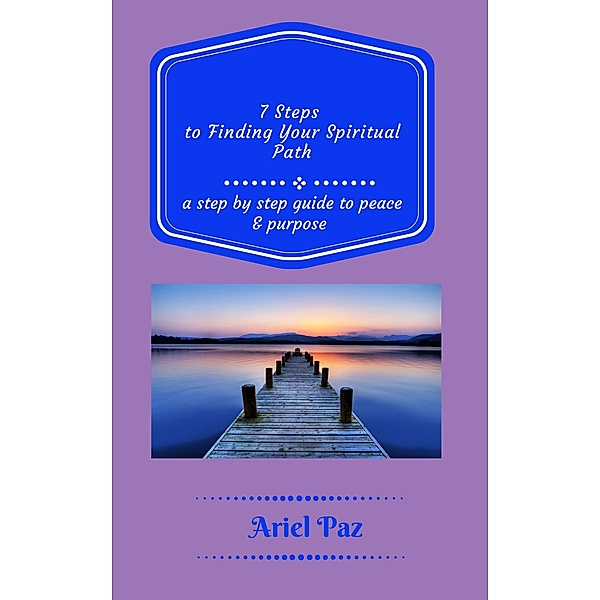7 Steps to Finding Your Spiritual Path, Ariel Paz