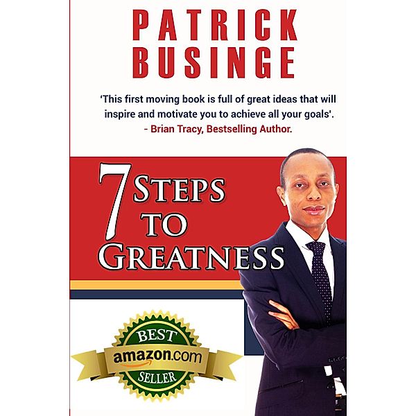 7 Steps to Greatness: The Masterplan to Take Your Life, Studies, Career and Business to the Next Level (Greatness Series) / Greatness Series, Patrick Businge