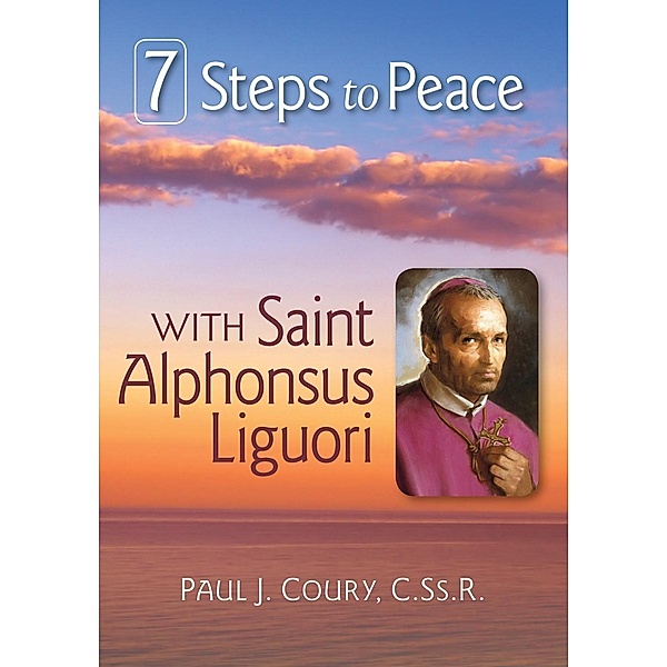 7 Steps to Peace With St. Alphonsus Liguori / Liguori, Coury Paul J.