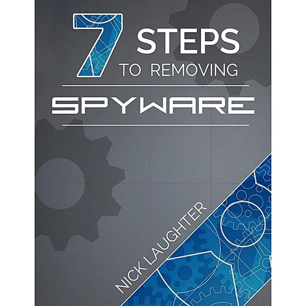 7 Steps to Removing Spyware, Nick Laughter