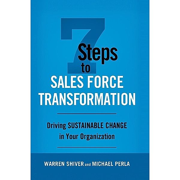 7 Steps to Sales Force Transformation, Warren Shiver, Michael Perla