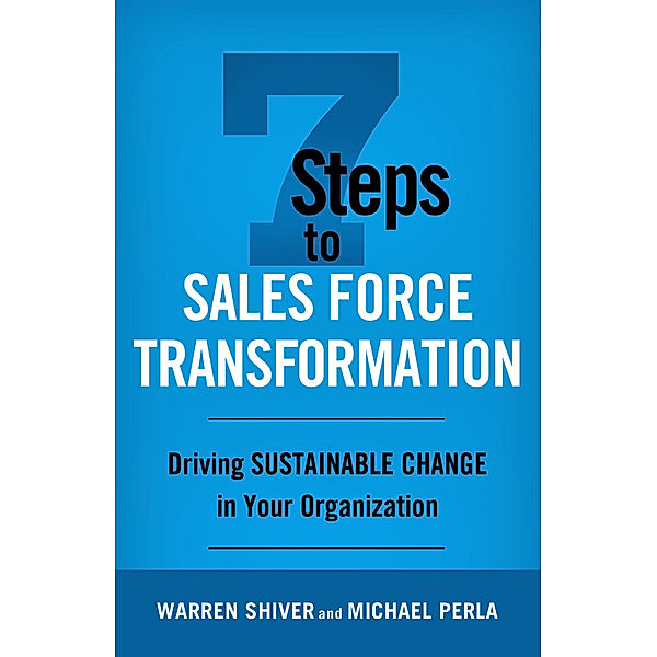 7 Steps to Sales Force Transformation, Michael Perla, Warren Shiver