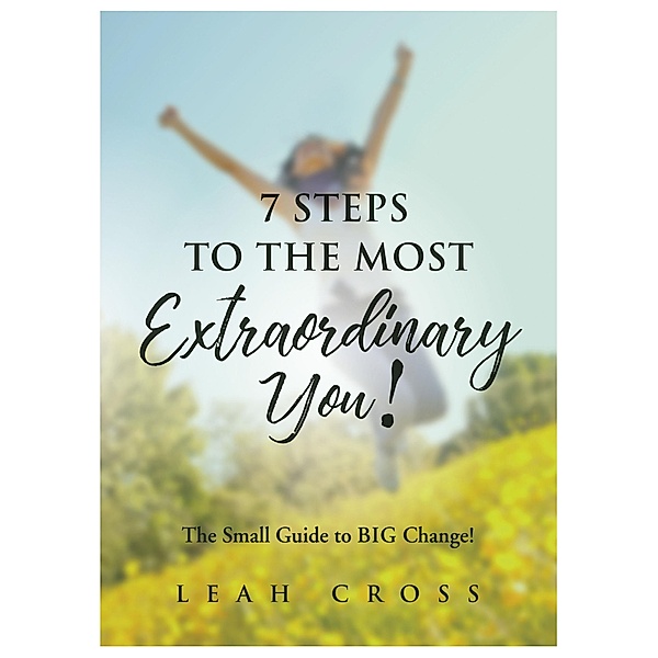 7 Steps To The Most Extraordinary You!, Leah Cross