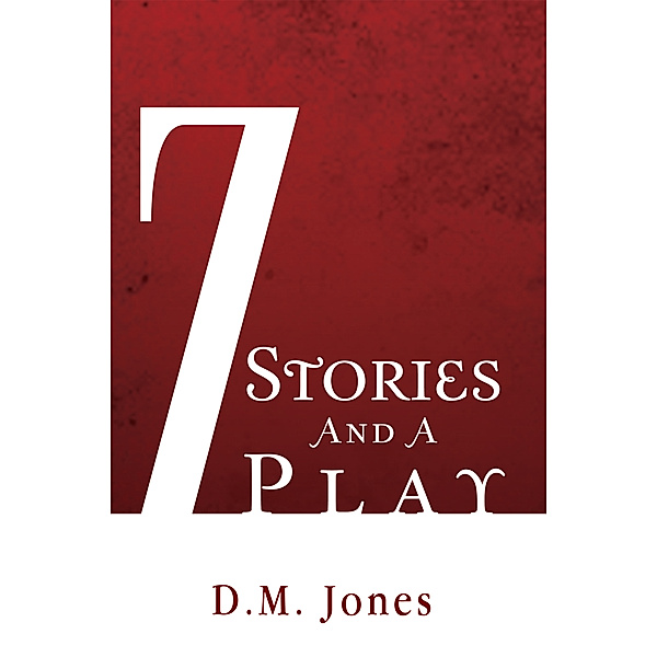 7 Stories and a Play, D.M. Jones