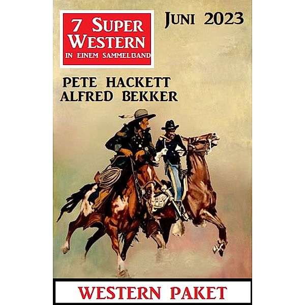 7 Super Western Juni 2023, Alfred Bekker, Pete Hackett