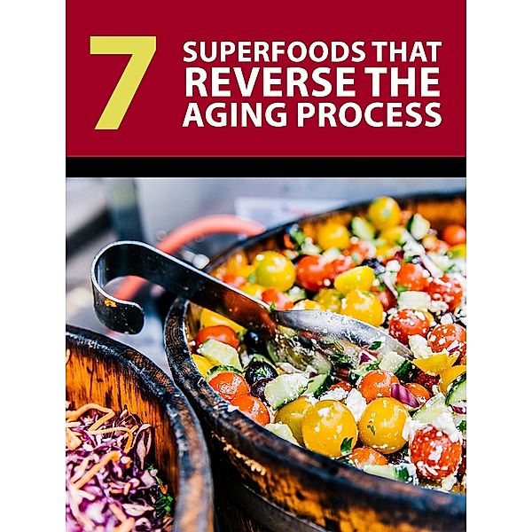 7 Superfoods that Reverse the Aging Process, Jessica Lindsey