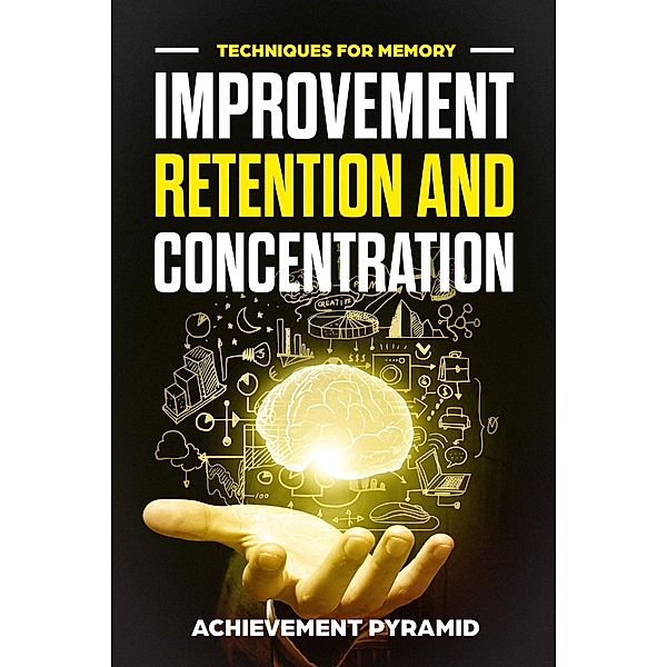 7 Techniques For Memory Improvement Retention And Concentration, Achievement Pyramid