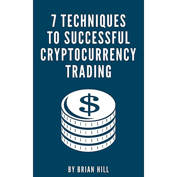 7 Techniques To Successful Cryptocurrency Trading, Brian Hill