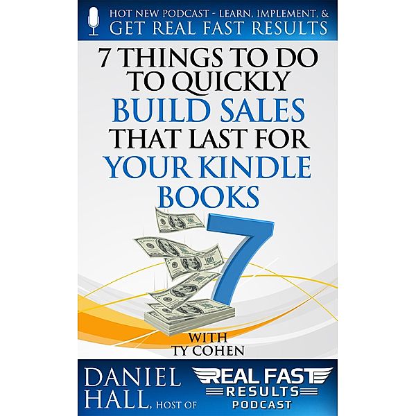 7 Things To Do To Quickly Build Sales That Last For Your Kindle Books (Real Fast Results, #74), Daniel Hall