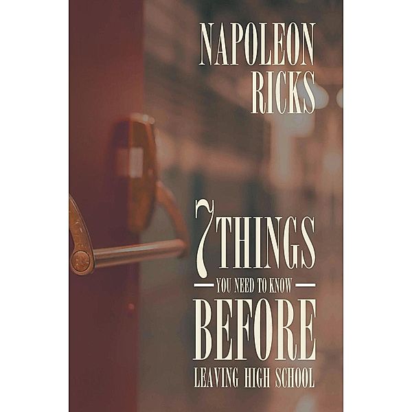 7 Things You Need to Know before Leaving High School, Napoleon Ricks