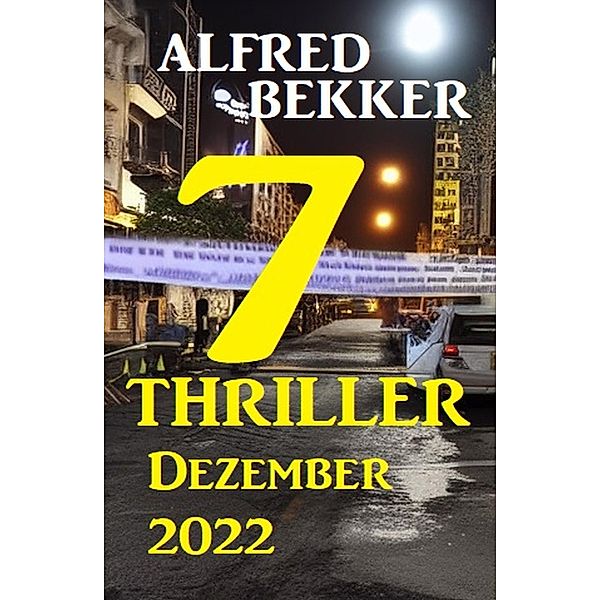 7 Thriller Dezember 2022, Alfred Bekker