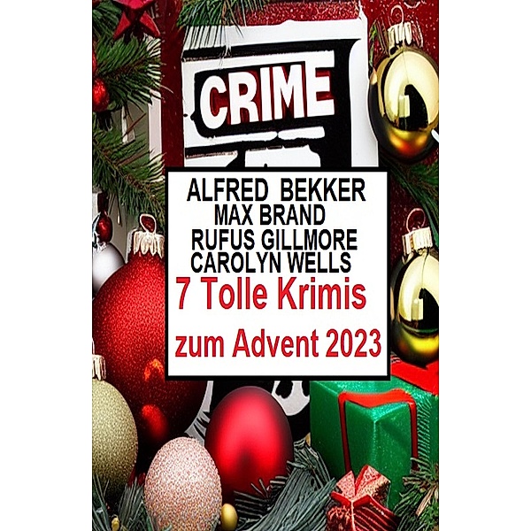 7 Tolle Krimis zum Advent 2023, Alfred Bekker, Rufus Gillmore, Carolyn Wells, Max Brand