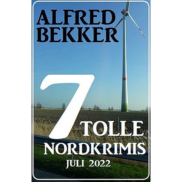 7 tolle Nordkrimis Juli 2022, Alfred Bekker
