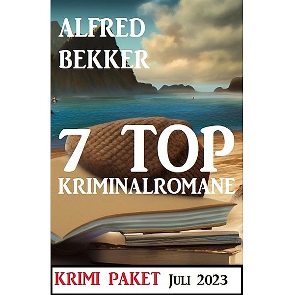 7 Top Kriminalromane Juli 2023: Krimi Paket, Alfred Bekker
