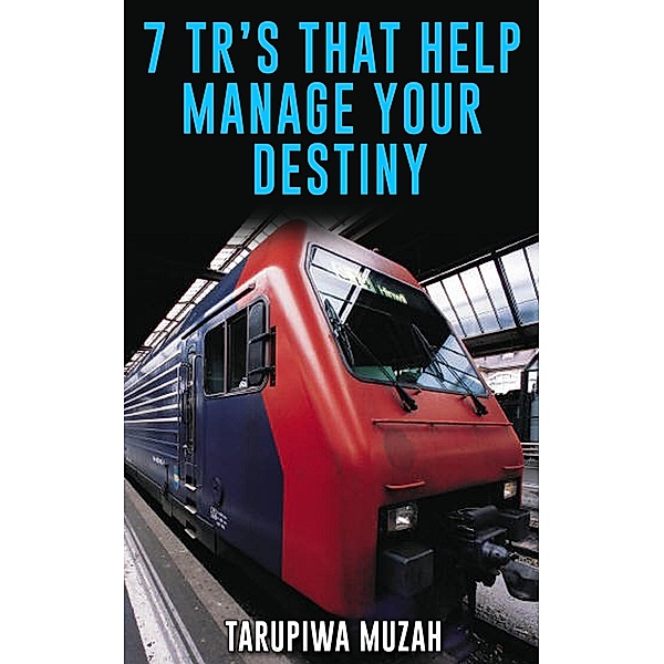 7 TR's That Help Manage Your Destiny, Tarupiwa Muzah
