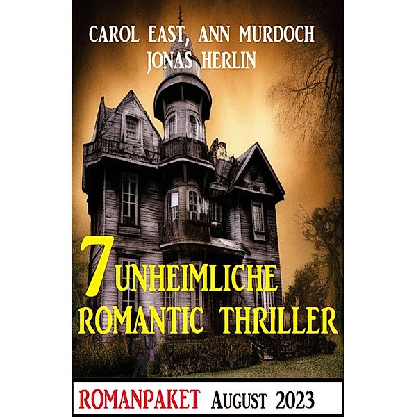7 Unheimliche Romantic Thriller August 2023, Jonas Herlin, Carol East, Ann Murdoch