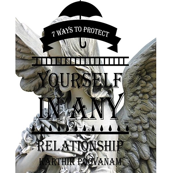 7 ways to protect yourself in any relationship, Karthik Poovanam