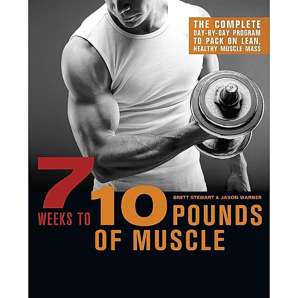 7 Weeks to 10 Pounds of Muscle, Brett Stewart, Jason Warner