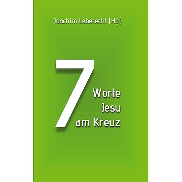 7 Worte Jesu am Kreuz / Herzogenrather Passionspredigten Bd.2