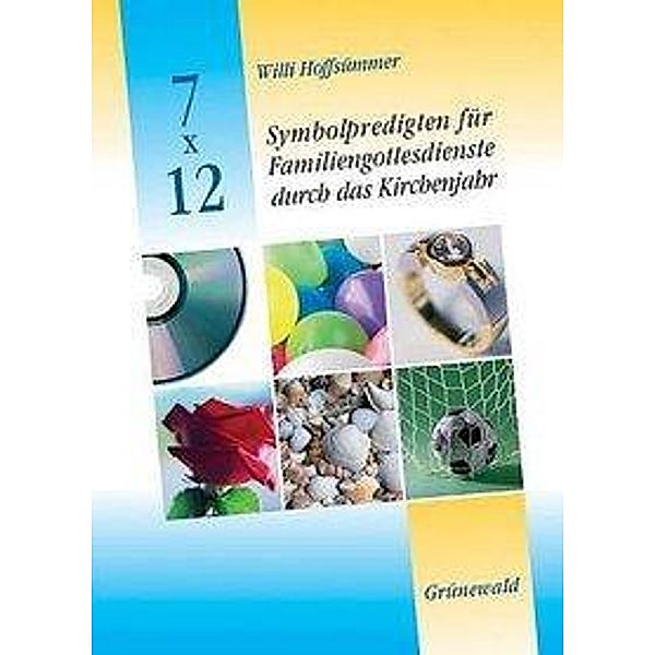 7 x 12 Symbolpredigten für Familiengottesdienste durch das Kirchenjahr, Willi Hoffsümmer