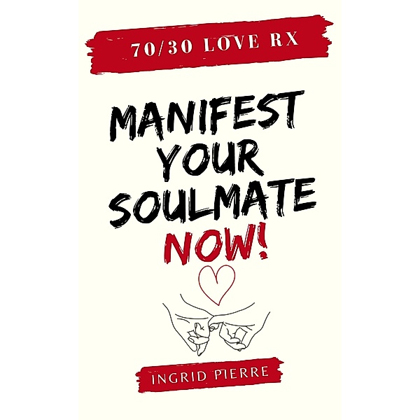 70/30 Love Rx - Manifest Your Soulmate Now!, Ingrid Pierre