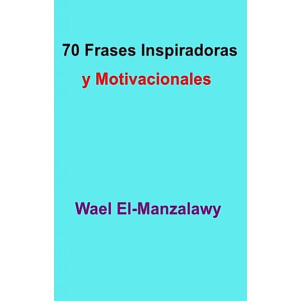 70 Frases Inspiradoras y Motivacionales, Wael El-Manzalawy