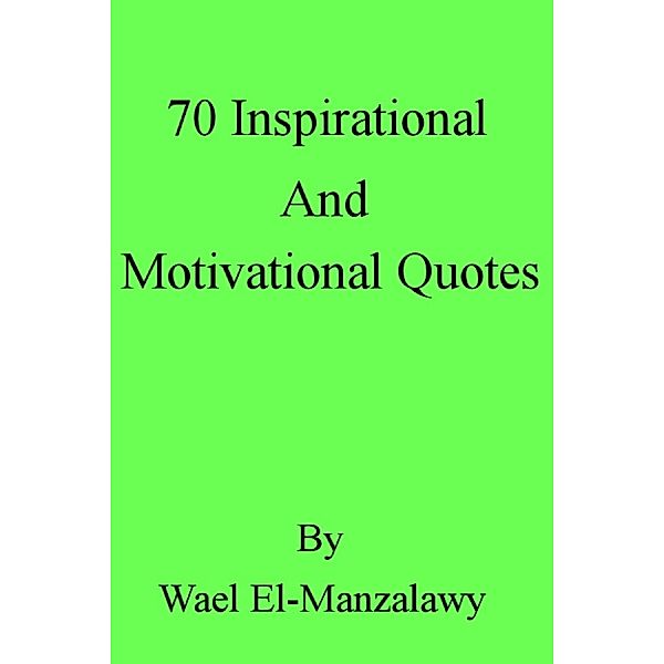 70 Inspirational And Motivational Quotes, Wael El-Manzalawy