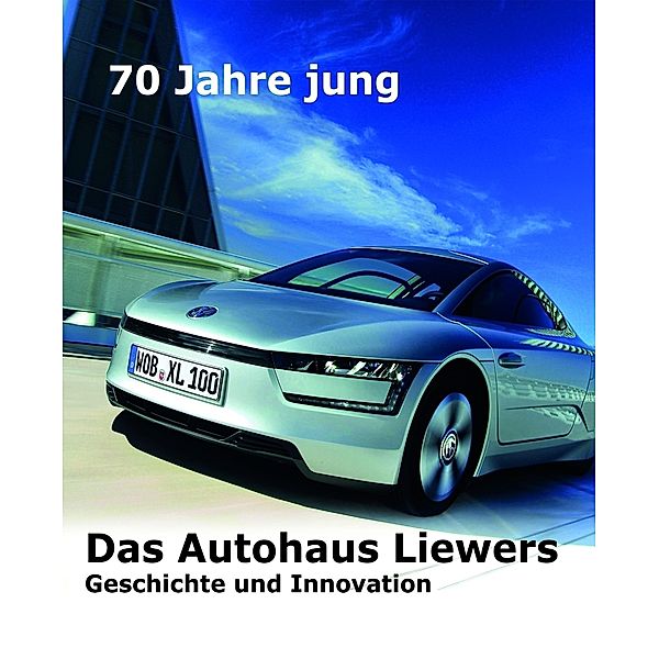 70 Jahre jung  -  Das Autohaus Liewers, Erich. Breinsberg