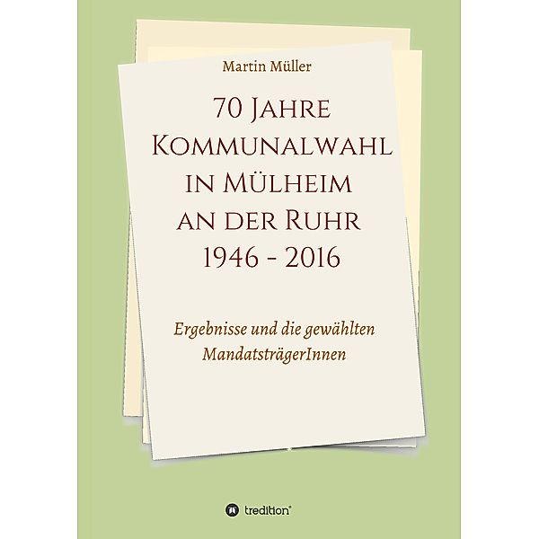 70 Jahre Kommunalwahl in Mülheim an der Ruhr 1946 - 2016, Martin Müller