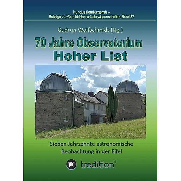 70 Jahre Observatorium Hoher List - Sieben Jahrzehnte astronomische Beobachtung in der Eifel., Gudrun Wolfschmidt