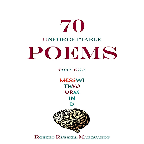 70 Unforgettable Poems That Will Mess with Your Mind, Robert Russell Marquardt