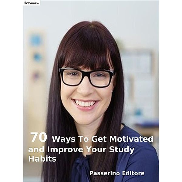 70 ways to get motivated and improve your study habits, Passerino Editore