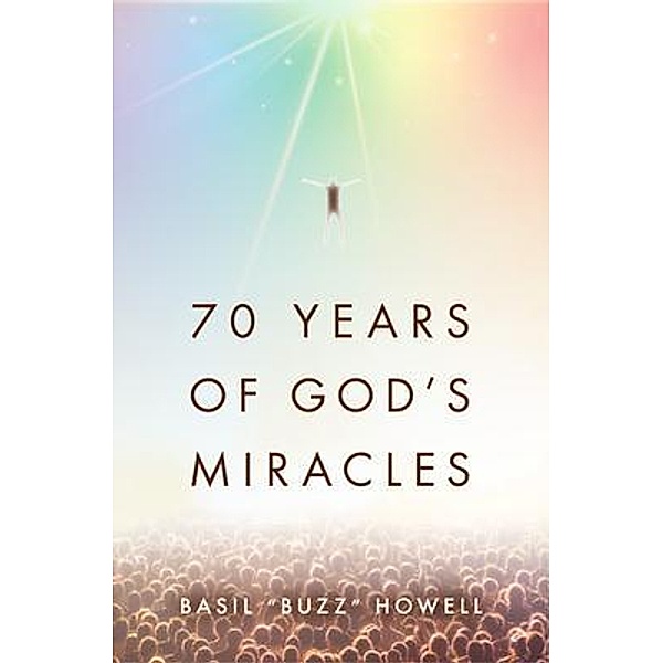 70 Years of God's Miracles, Basil "Buzz" Howell