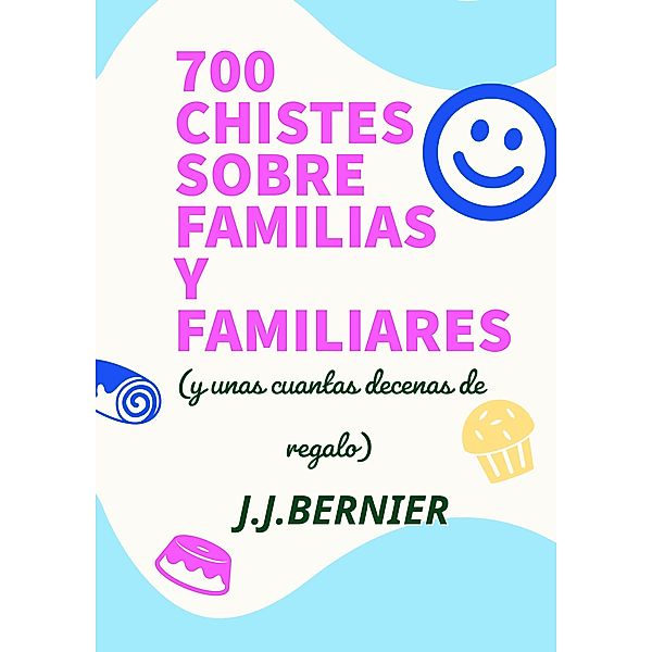 700 chistes sobre familias y familiares (y unas cuantas decenas de regalo), J. J. Bernier