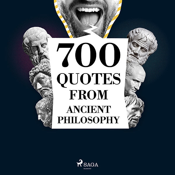 700 Quotations from Ancient Philosophy, Aristotle, Plato, Cicero, Marcus Aurelius, Epictetus, Heraclitus, Seneca the Younger