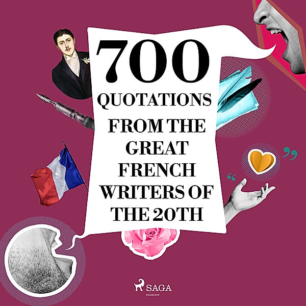 700 Quotations from the Great French Writers of the 20th Century, André Gide, Marcel Proust, Antoine de Saint-Exupéry, Anatole France, Jules Renard, Jean Giraudoux, Paul Valéry