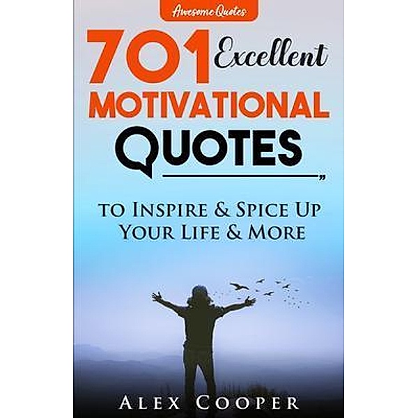 701 Excellent Motivational Quotes to Inspire & Spice Up Your Life & More, Alex Cooper