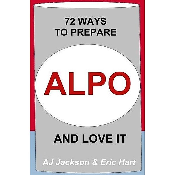 72 Ways to Prepare ALPO and Love It / Eric Hart, Eric Hart