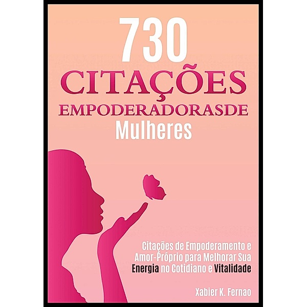 730 Citações Empoderadoras de Mulheres, Xabier K. Fernao