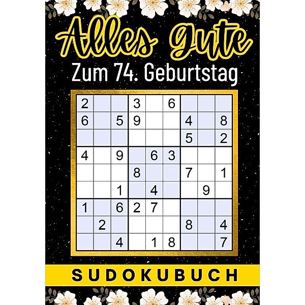 74 Geburtstag Geschenk | Alles Gute zum 74. Geburtstag - Sudoku, Isamrätsel Verlag