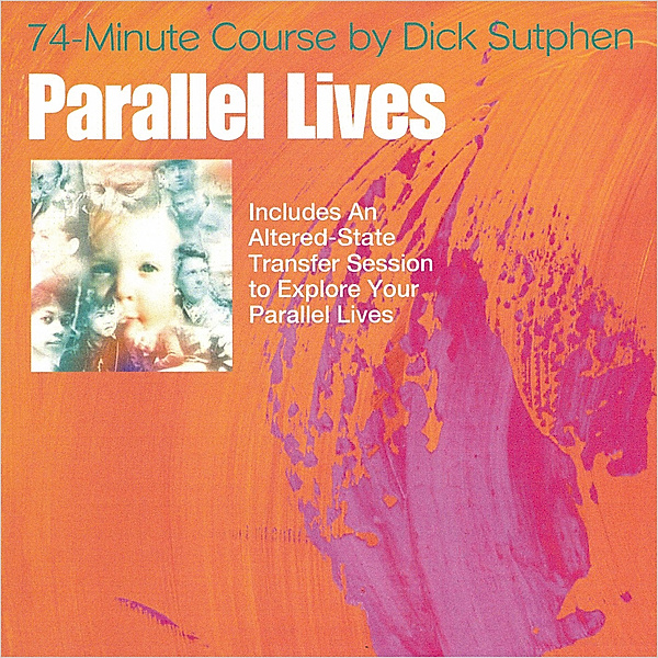 74 minute Course Parallel Lives, Dick Sutphen