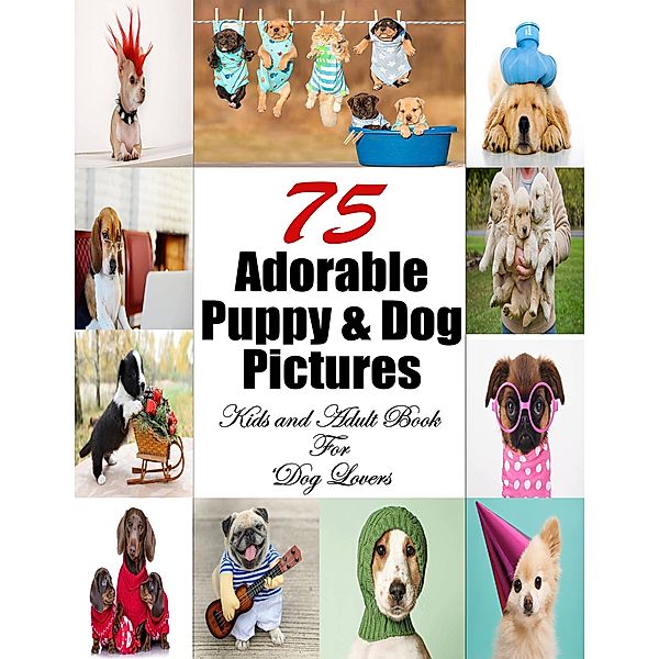 75 Adorable Puppy & Dog Pictures (Pet Book, #2) / Pet Book, Engy Khalil